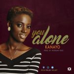 DOWNLOAD Music: Kanayo – You Alone