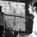 Only My Jesus - Alisa Turner feat Leslie Jordan