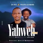 YAHWEH [REMIX] - Dr Paul ft Prospa Ochimana