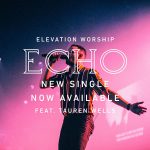Echo [Video + Audio] - Elevation Worship Ft Tauren Wells