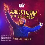 Hallelujah No Go Finish - Freke Umoh