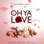 [Audio + Lyrics] Oh Ya Love - The Gratitude (Coza)