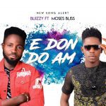 E Don Do Am - Blizzy ft Moses Bliss