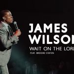 [Audio + Video] Wait On The Lord - James Wilson ft Brooke Staten