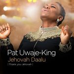 Jehovah Daalu﻿ - Pat Uwaje-King