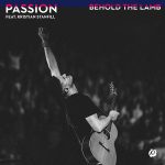 Behold The Lamb - Passion ft Kristian Stanfill