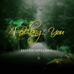I Belong To You - Elijah Oyelade