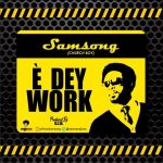 E Dey Work - Samsong