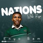 [Audio + Lyrics] Nation Will Rise - Enyo Sam
