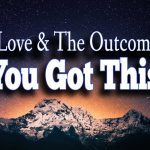 You Got This : Love The Outcome