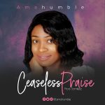 Ceaseless Praise - Amahumble