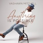 Anything Is Possible - Vashawn Mitchell