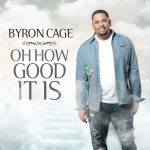 OH HOW GOOD IT IS - BYRON CAGE
