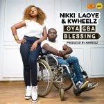 Oya Gba Blessing - Nikki Laoye X KWheelz