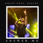 Download mp3 : Answer Me - Nolly ft. Esaias