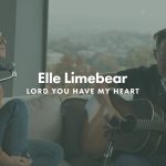 Lord You Have My Heart [Video] - Elle Limebear ft. Martin Smith