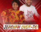 Tessy Ogo ft Chris Morgan Jehovah Over Do