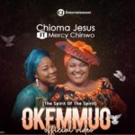 OKEMMUO (Video + mp3) - Chioma Jesus ft Mercy Chinwo