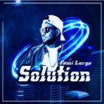Download Mp3 : SOLUTION - Femi Large