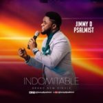 AUDIO + VIDEO: Indomitable – Jimmy D Psalmist