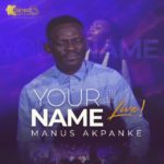 MUSIC + VIDEO: Your Name – Manus Akpanke