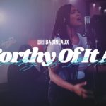 Bri Babineaux - Worthy Of It All (Official Music Video)