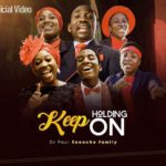 Dr Paul Enenche & Family “Keep Holding On”.