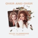 Riley Clemmons - Over And Over  Ft. Lauren Alaina