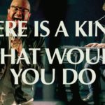 There Is A King/What Would You Do [Live] - Elevation Worship