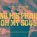 Bethel Music : Sing His Praise Again (Oh My Soul) feat. Jenn Johnson