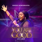 Rhose Avwomakpa dishes New Album "You Are Good Live", alongside "Mighty God" official Video