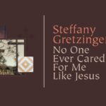 Steffany Gretzinger - No One Ever Cared For Me Like Jesus