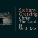 Steffany Gretzinger - Christ The Lord Is With Me