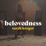 Belovedness (Official Music Video) - Sarah Kroger