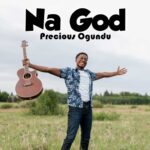 Download Mp3 : PRECIOUS OGUNDU – NA GOD
