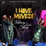 Download Mp3 : Testimony Jaga – I Have Moved Ft. Israel Strong