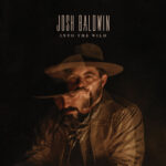 Josh Baldwins offers "Into The Wild" off anticipated album.