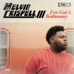 I’ve Got A Testimony [Album] - Melvin Crispell, III
