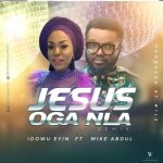 [Music Video] Idowu Eyin – Jesus Oga Nla (Remix) ft. Mike Abdul