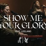 Brandon Lake - Show Me Your Glory feat. Leeland