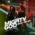 [Music Video] Mighty God  (Drunk’n Worship) - Snatcha Ft. Nikki Laoye