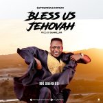 [Music Video] Bless Us Jehovah – Mr Daerego