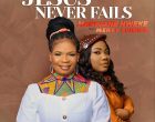 Jesus Never Fails MaryJane Nweke Ft. Mercy Chinwo 140x110