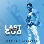 [Music Video] Last Minute God – Clarion Clarkewoode