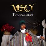 [Music Video] Mercy – Toluwanimee