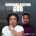 Download Mp3: Ruth Love - Covenant Keeping God Ft. Progress Effiong