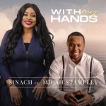 Sinach – With My Hands (Ft. Micah Stampley)