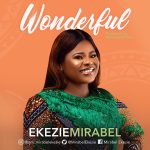 Download Mp3: Wonderful - Mirabel Ekezie