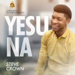 Download Mp3: Yesu Na – Steve Crown