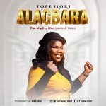 [Music Video] Alagbara (Mighty One) – Tope Ilori